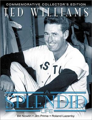 Ted Williams: A Splendid Life by Roland Lazenby, Jim Prime