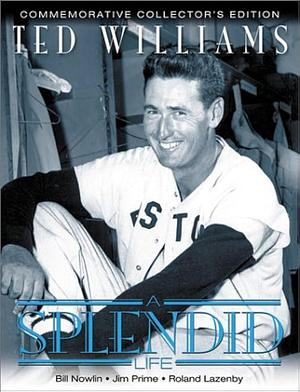 Ted Williams: A Splendid Life by Jim Prime, Roland Lazenby