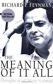 The Meaning of It All: Thoughts of a Citizen-Scientist by Richard P. Feynman