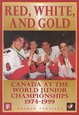 Red, White, and Gold: Canada at the World Junior Championships 1974-1999 by Andrew Podnieks