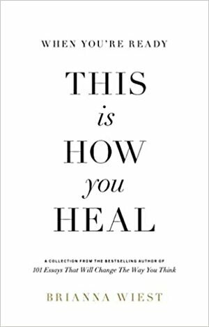 When You're Ready, This Is How You Heal by Brianna Wiest