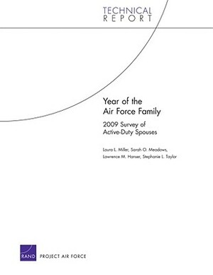 Year of the Air Force Family: 2009 Survey of Active-Duty Spouses by Laura L. Miller, Sarah O. Meadows, Lawrence M. Hanser