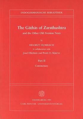 The Gathas of Zarathushtra and the Other Old Avestan Texts, Part II: Commentary by Helmut Humbach