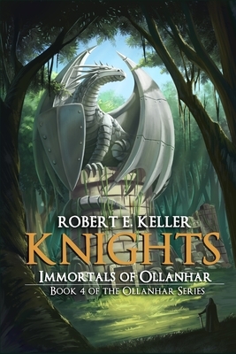 Knights: Immortals of Ollanhar by Robert E. Keller