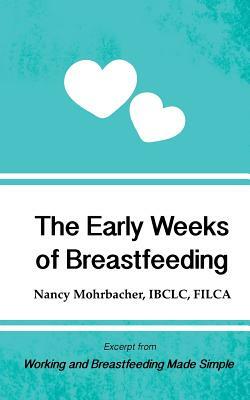 The Early Weeks of Breastfeeding: Excerpt from Working and Breastfeeding Made Simple by Nancy Mohrbacher