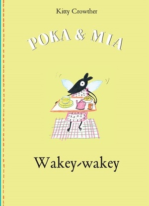 Poka & Mia: Wakey-Wakey by Kitty Crowther