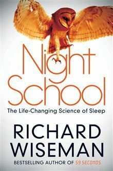 Night School: The Life-Changing Science of Sleep by Richard Wiseman