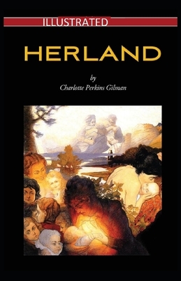 Herland Illustrated by Charlotte Perkins Gilman