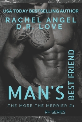 Man's Best Friend (The More the Merrier RH Series #1) by D. R. Love, Rachel Angel