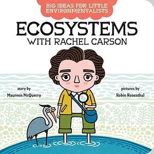 Big Ideas For Little Environmentalists: Ecosystems with Rachel Carson by Maureen McQuerry, Duane Armitage, Robin Rosenthal