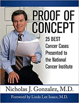 Proof of Concept - 25 Best Cancer Cases Presented to the National Cancer Institute by Nicholas J. Gonzalez MD