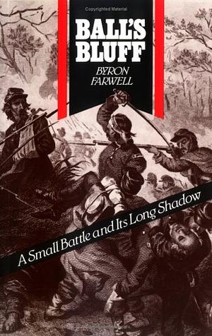 Balls Bluff: A Small Battle and Its Long Shadow by Byron Farwell