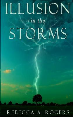 Illusion in the Storms by Rebecca A. Rogers