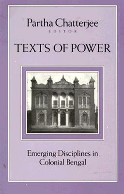 Texts of Power: Emerging Disciplines in Colonial Bengal by Partha Chatterjee