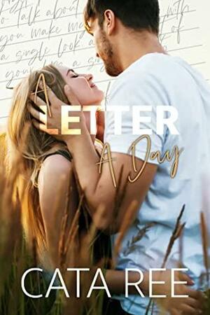 A Letter A Day: A Sweet, Small Town, Redemption Romance by Cata Ree