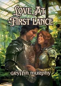 Love At First Lance: A Cozy Romantic Fantasy by Gryffin Murphy