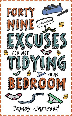 49 Excuses for Not Tidying Your Bedroom by James Warwood