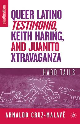 Queer Latino Testimonio, Keith Haring, and Juanito Xtravaganza: Hard Tails by A. Cruz-Malavé