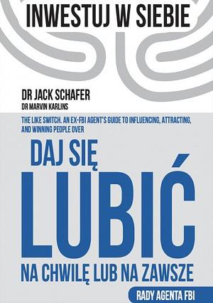 Daj się lubić. Na chwilę lub na zawsze  by Jack Schafer, Marvin Karlins