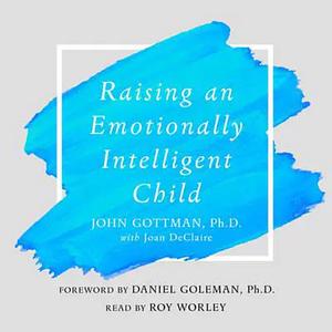 Raising an Emotionally Intelligent Child by John Gottman