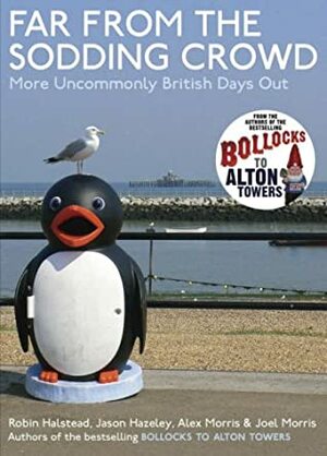 Far From The Sodding Crowd: More Uncommonly British Days Out by Jason Hazeley