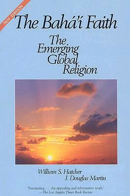 The Baha'i Faith: The Emerging Global Religion by Douglas Martin, William Hatcher