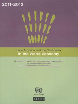 Latin America and the Caribbean in the World Economy 2011-2012: Continuing Crisis in the Centre and New Opportunities for Developing Economies by 