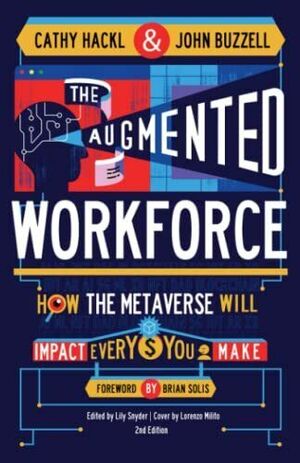 The Augmented Workforce: How the Metaverse Will Impact Every Dollar You Make by John Buzzell, Cathy Hackl