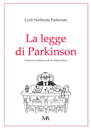 La legge di Parkinson - Burocrazia e burosauri in una satira geniale e imprevedibile by C. Northcote Parkinson, Luciano Bianciardi