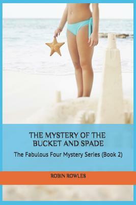 The Mystery of the Bucket and Spade: The Fabulous Four Mystery Series (Book 2) by Robin Rowles