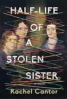 Half-Life of a Stolen Sister by Rachel Cantor