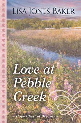 Love at Pebble Creek by Lisa Jones Baker