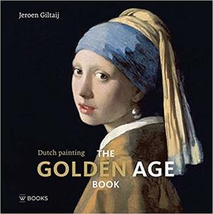 The Golden Age Book: Dutch Paintings by Jeroen Giltaij