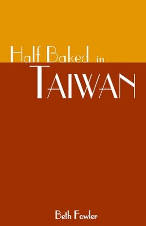 Half Baked in Taiwan by Beth Fowler