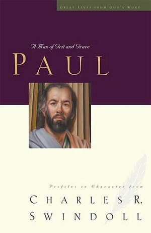 Paul: A Man of Grace and Grit by Charles R. Swindoll