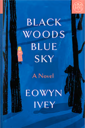 Black Woods, Blue Sky by Eowyn Ivey