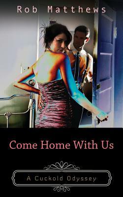 Come Home With Us by Rob Matthews