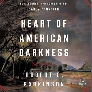 Heart of American Darkness  by Robert G. Parkinson