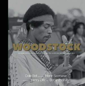 Woodstock: An Inside Look at the Movie That Shook Up the World and Defined a Generation by Dale Bell