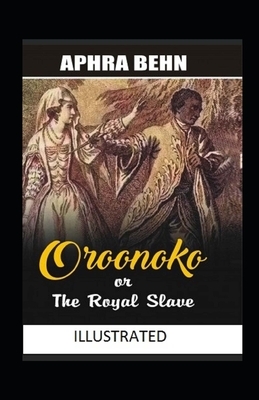 Oroonoko or the Royal Slave Illustrated by Aphra Behn