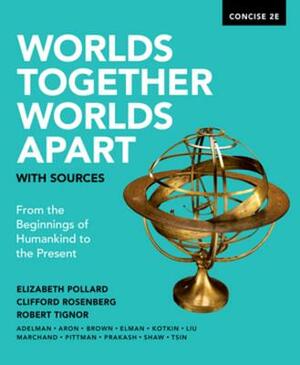 Worlds Together, Worlds Apart with Sources by Robert Tignor, Elizabeth Pollard, Clifford Rosenberg