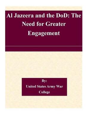 Al Jazeera and the DoD: The Need for Greater Engagement by United States Army War College