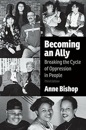 Becoming an Ally: Breaking the Cycle of Oppression in People by Anne Bishop