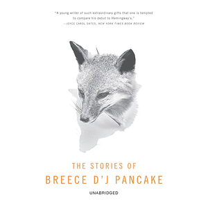 The Stories of Breece D'J Pancake by Andre Dubus, Breece D'J Pancake