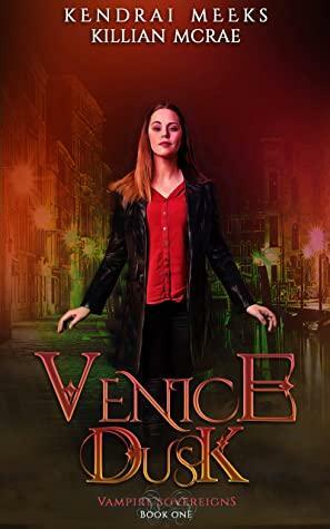 Venice Dusk: A Vampire Royalty Romance by Kendrai Meeks, Killian McRae