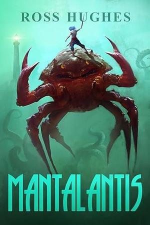 Mantalantis: An Underwater Fantasy by Ross Hughes, Ross Hughes