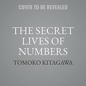 The Secret Lives of Numbers: An Unauthorized History of Mathematics by Tomoko Kitagawa, Tomoko Kitagawa