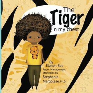 The Tiger in My Chest by Elaheh Bos, Stephanie Margolese