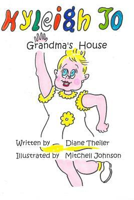 Kyleigh Jo: Grandma's House by Diane Theiler