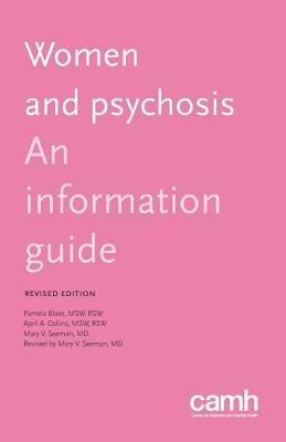 Women and Psychosis: An Information Guide by Pamela Blake, April A. Collins, Mary V. Seeman